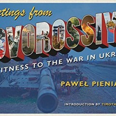 [Access] EPUB 📝 Greetings from Novorossiya: Eyewitness to the War in Ukraine (Russia
