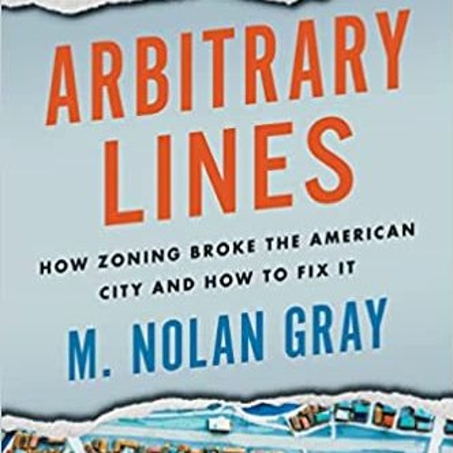 Stream⚡️DOWNLOAD❤️ Arbitrary Lines: How Zoning Broke the American City and How to Fix It Online Book