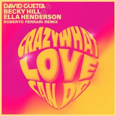 David Guetta & Becky Hill & Ella Henderson - Crazy What Love Can Do (Roberto Ferrari Remix)