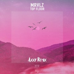 MRVLZ - Top Floor (Axxy Remix)