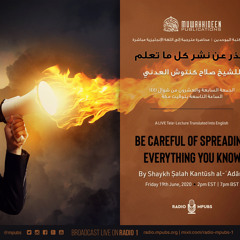 Be Careful of Spreading Everything You Know by Shaykh Ṣalah Kantūsh al-ʿAdānī