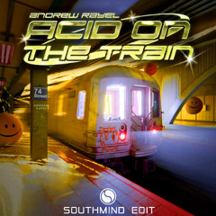 Acid On The Train (Southmind Edit)