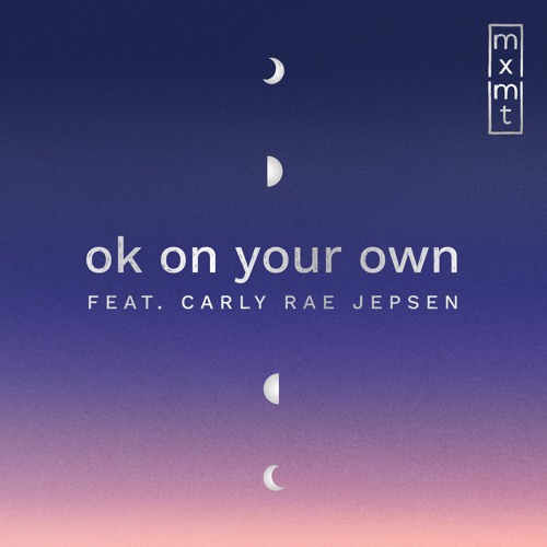 ok on your own (ft. Carly Rae Jepsen)