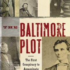 Pdf download The Baltimore Plot: The First Conspiracy to Assassinate
