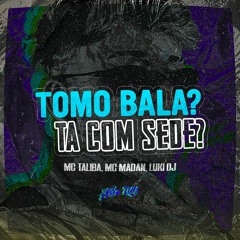 TOMO BALA?, TA COM SEDE? (LUKI DJ) - MC TALIBÃ, MC MADAN #hitcarnaval