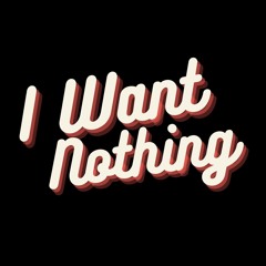I Want Nothing (To Do With You...)