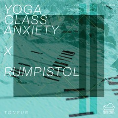 PREMIERE : Yoga Class Anxiety & Rumpistol - Tonsur  (Original Mix)[Sofa Beats]