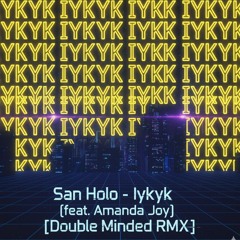 San Holo - Iykyk (feat. Amanda Joy) [Double Minded RMX]