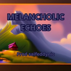 MELANCHOLIC ECHOES | Prod saifeddynic