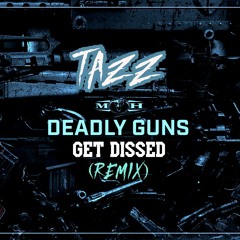Deadly Guns - Get Dissed [T4ZZ REMIX]