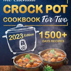 PDF KINDLE DOWNLOAD THE ESSENTIAL CROCK POT COOKBOOK FOR TWO: The Beginner?s Ste