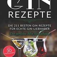 pdf Gin Rezepte: Die 211 besten Gin Rezepte für echte Gin-Liebhaber – Der perfekte Mix für zuhause