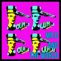 Mr O and The World - OUH !