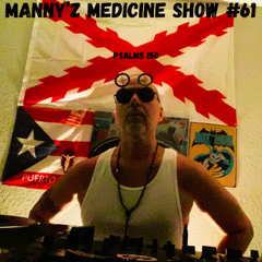 Manny'z Medicine Show #61 April 19th, 2025'