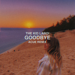 The Kid LAROI - Goodbye (Acue Remix)