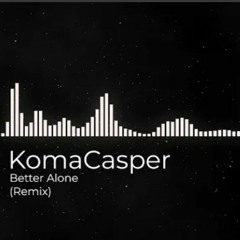 KomaCasper- Better Alone (Remix) (128 kbps).mp3