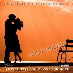 (Together) I Could Love You More