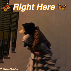 TrillAssGabbs - Right Here (Prod. Young Swisher)