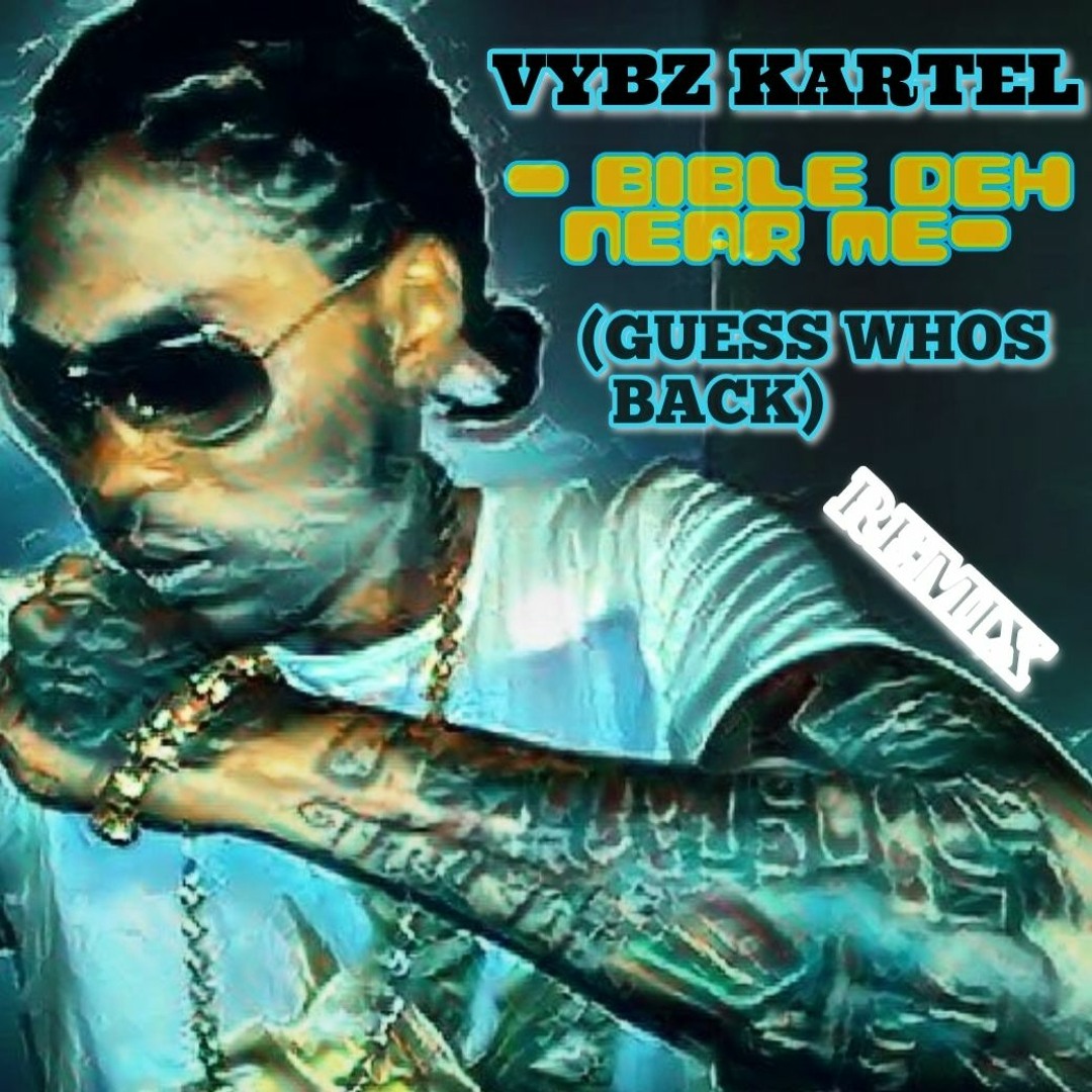 Stream VYBZ KARTEL BIBLE DEH NEAR ME GUESS WHOS BACK REMIX 25TH JUNE 2023 by DJBIGA H Listen online for free on SoundCloud