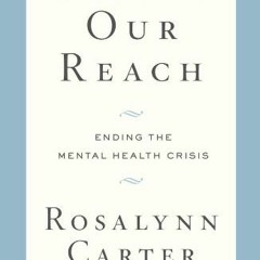 ACCESS EPUB ✉️ Within Our Reach: Ending the Mental Health Crisis by  Rosalynn Carter,