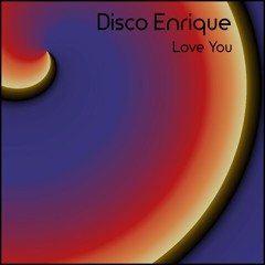 Disco Enrique - Love You [PREVIEW]