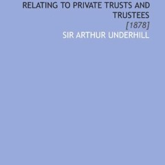 =) A Concise Manual of the Law Relating to Private Trusts and Trustees, [1878] =Textbook)