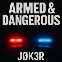ARMED & DANGEROUS - JØK3R (FREE DL)