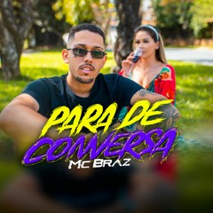 MC Braz - Para de Conversa