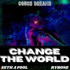 CHANGE THE WORLD (Seth A Fool, Rybone)