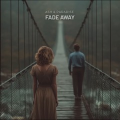 Ash & Paradise - Fade Away