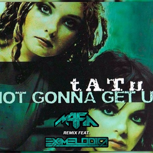 Stream T.A.T.U. - Not Gonna Get Us (m4Fia Remix Feat. Examelodica) by m4Fia  | Listen online for free on SoundCloud