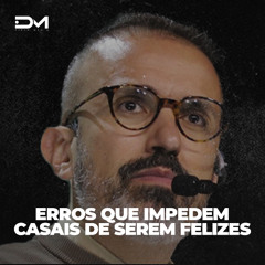 ERROS QUE IMPEDEM CASAIS DE SEREM FELIZES | MOTIVACIONAL