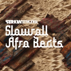 Slowroll Afro Beats #001 By Serkan Temizer