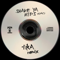 SHAKE YA HIPS (TIKA REMIX)