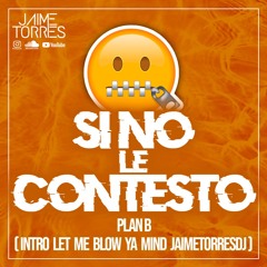 Si No Le Contesto - Plan B (Intro Break Let Me Blow Ya Mind JaimeTorresDj)