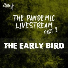 The Early Bird - The Pandemic Livestream Part 2