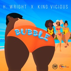 H.WRIGHT X KING VICIOUS - BUBBLE (PROD. BY RIDDIM MASTER)