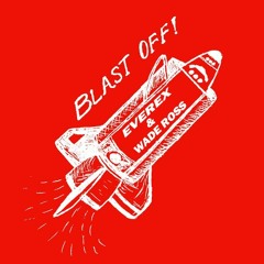 Everex & Wade Ross - Blast Off