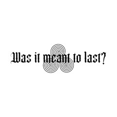 was it meant to last?