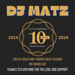 ▶️ Dj Matz | 10 Years Soulful Disco Funky Groove House Sessions On Soundcloud