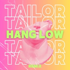 HANG LOW (TAILOR Remix)FREEDOWNLOAD