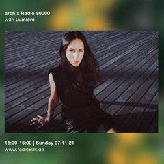 Lumière - arch x Radio 80000 Takeover 07.11.2021