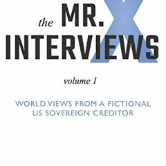 [View] [KINDLE PDF EBOOK EPUB] The Mr. X Interviews: Volume 1: World Views from a Fictional US Sover