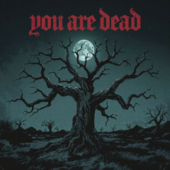 You Are Dead