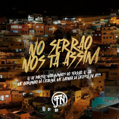 NO SERRÃO NÓS TA ASSIM - MCs Gordinho do C e Lukinha da Lacoste [ DJs PARIS, 2G, MARQUINHO DO SERRÃO