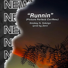 "Runnin" (Picture Perfect Cvr/Rmx) - Smokey ft. Sokolyn (prod.Zeni)