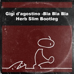 Gigi D'agostino - Bla Bla Bla (Herb Slim Bootleg Free Download)