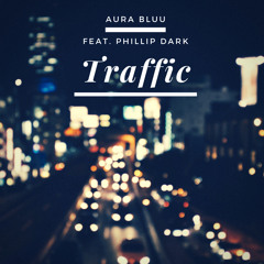 Traffic Feat Phillip Dark (prod. by Aura Bluu)