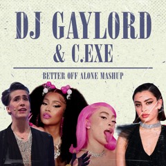 BETTER OFF ALONE (DJ GAYLORD & C.EXE MASHUP)