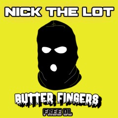 NICK THE LOT - BUTTER FINGERS - FREE DOWNLOAD